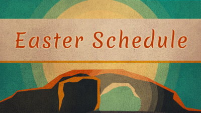 Easter Sunday Schedule of Events and Services on April 20, 2025